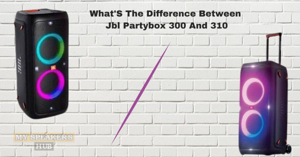 What'S The Difference Between Jbl Partybox 300 And 310