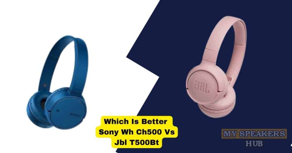 Which Is Better Sony Wh Ch500 Vs Jbl T500Bt