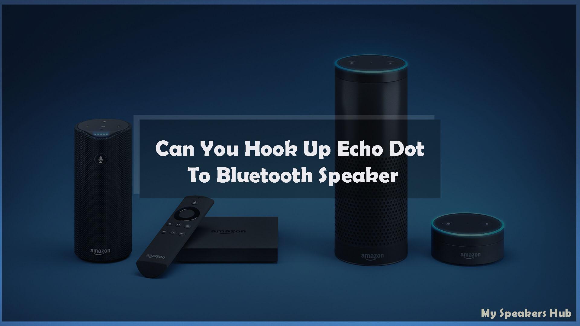 Can You Hook Up Echo Dot To Bluetooth Speakers