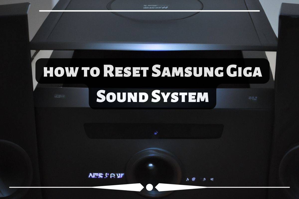 how to Reset Samsung Giga Sound System