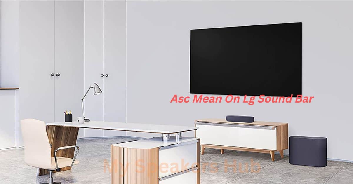 What Does Asc Mean On Lg Sound Bar My Speakers Hub