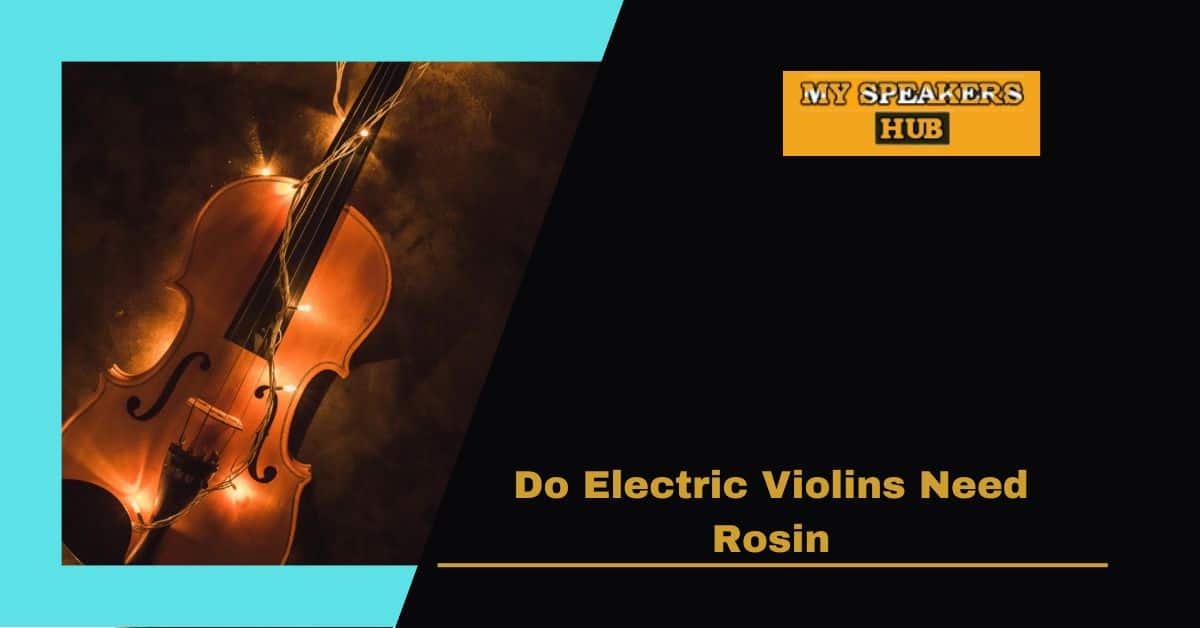 Do Electric Violins Need Rosin