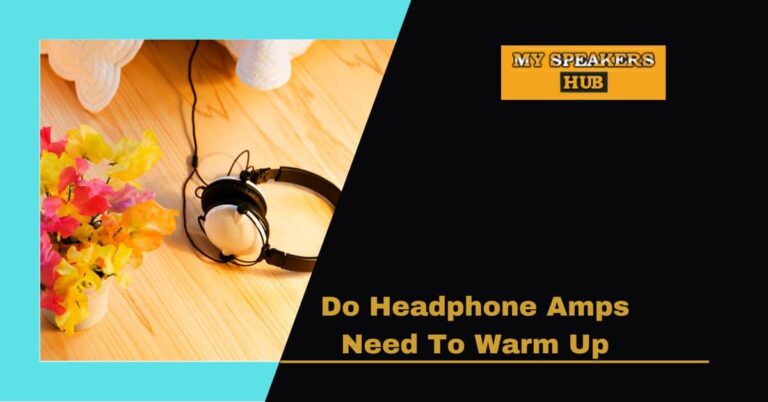 Do Headphone Amps Need To Warm Up