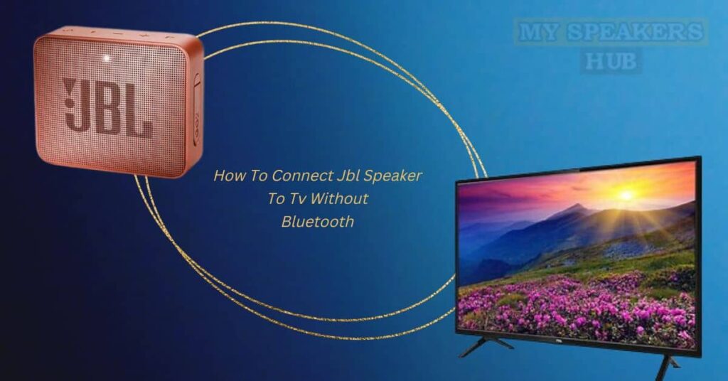 How To Connect Jbl Speaker To Tv Without Bluetooth