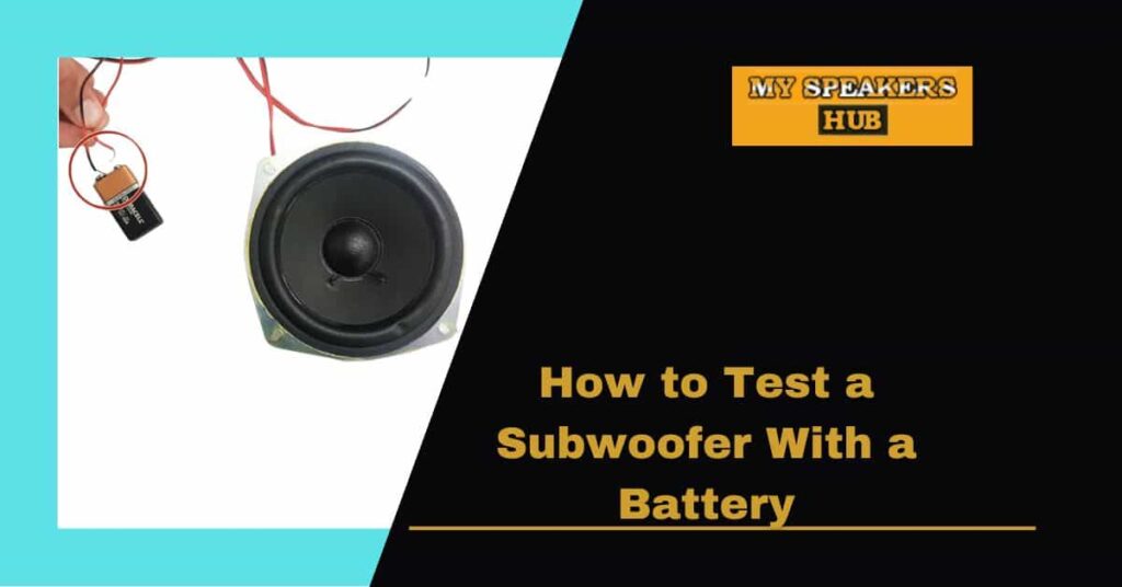 How to Test a Subwoofer With a Battery My Speakers Hub