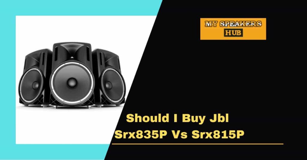 Should I Buy Jbl Srx835P Vs Srx815P My Speakers Hub